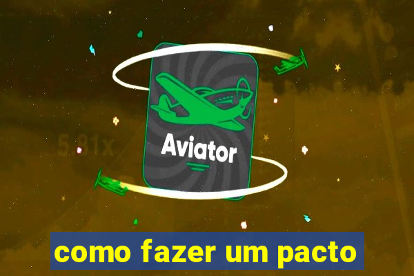 como fazer um pacto